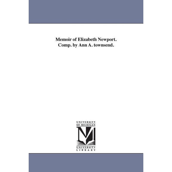 Memoir of Elizabeth Newport. Comp. by Ann A. townsend., (Paperback)