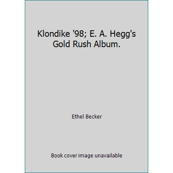 Pre-Owned Klondike '98; E. A. Hegg's Gold Rush Album. (Hardcover) 0832300004 9780832300004