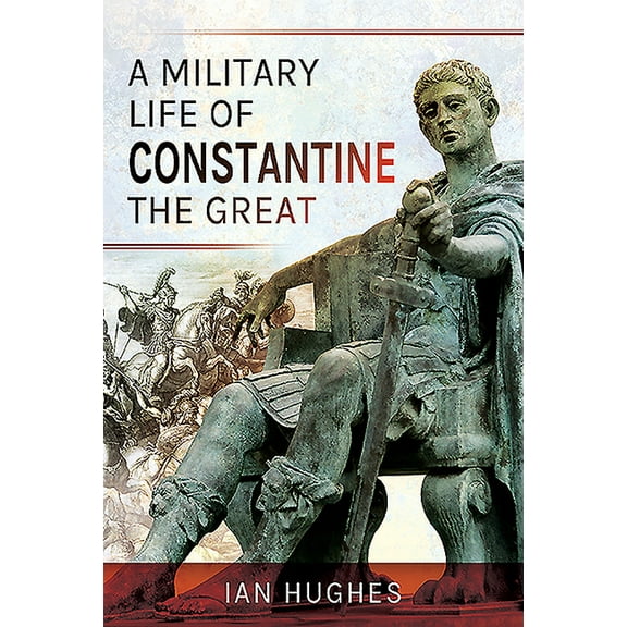A Military Life of Constantine the Great (Hardcover)