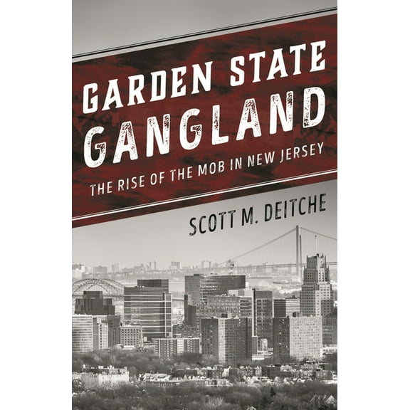 Garden State Gangland: The Rise of the Mob in New Jersey, (Paperback)