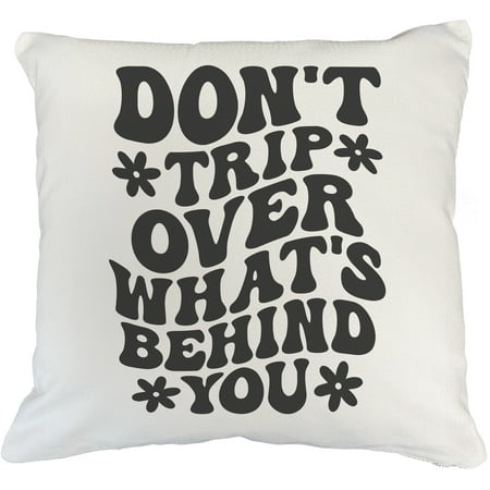 

Don t Trip Over What s Behind You Motivational Quote Groovy Retro Wavy Text Merch Gift White Pillow Case 18X18 IN