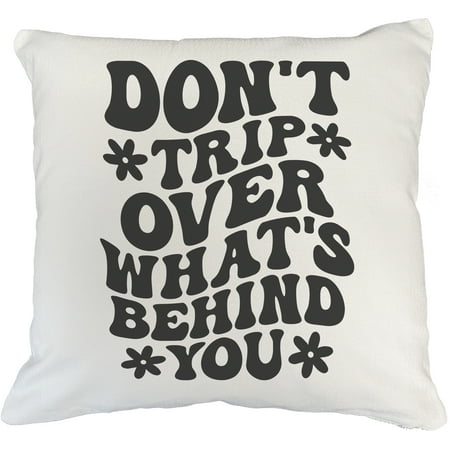 

Don t Trip Over What s Behind You Motivational Quote Groovy Retro Wavy Text Merch Gift White Pillow Case 18X18 IN