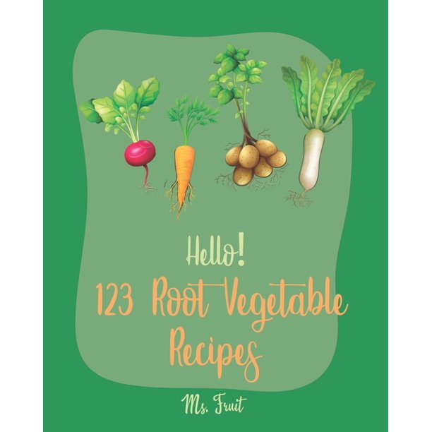 Root Vegetable Recipes Hello! 123 Root Vegetable Recipes Best Root