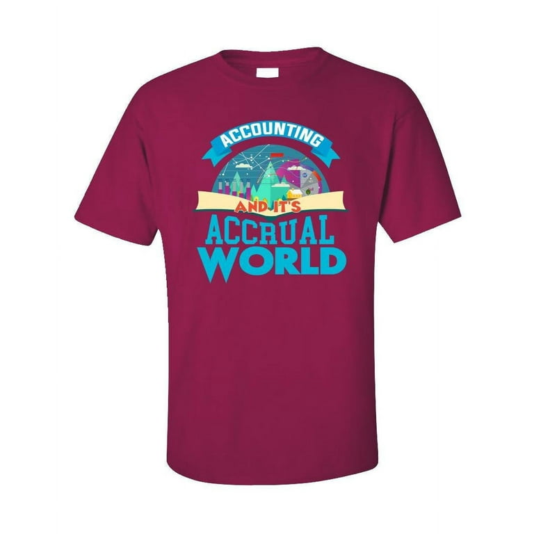 It's Accrual World Accounting Pun Gift Shirt For Accountants It's Accrual World Accounting Pun Gift Shirt For Accountants