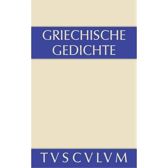 Sammlung Tusculum Griechische Gedichte: Mit Ãbertragungen Deutscher Dichter, (Hardcover)