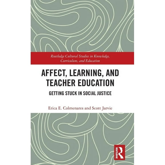 Routledge Cultural Studies in Knowledge, Affect, Learning, and Teacher Education: Getting Stuck in Social Justice, (Hardcover)