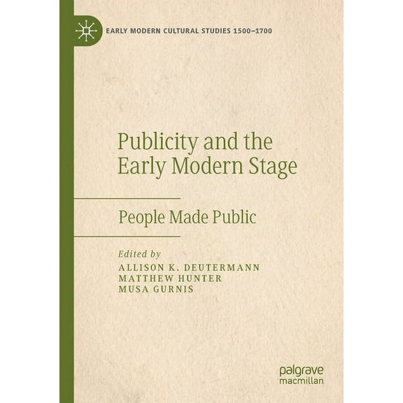 Early Modern Cultural Studies 1500-1700 Publicity and the Early Modern Stage: People Made Public, (Paperback)