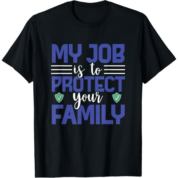 Exquisite and comfortable-My Job Is To Protect Your Family Life Insurance Agent T-Shirt