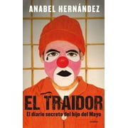 El Traidor. el Diario Secreto Del Hijo Del Mayo / the Traitor. the Secret Diary of Mayo's Son (Paperback)