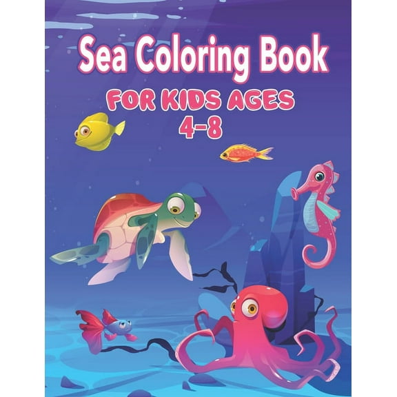 Sea Coloring Book for Kids Ages 4-8: Sea Creature Coloring Book for Kids Ages 4-8, Super Fun Coloring Books For Kid, Life Under The Sea, Ocean Kids Coloring Book (Paperback)