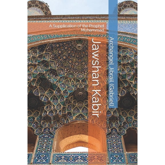 Jawshan Kabir: A Supplication of the Prophet Muhammad (Paperback)