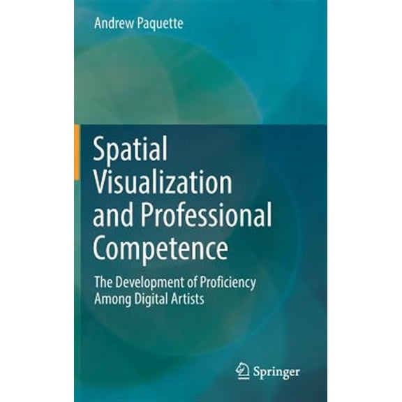 Pre-Owned Spatial Visualization and Professional Competence: The Development of Proficiency Among Digital Artists (Hardcover)