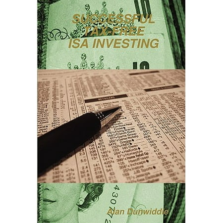 Successful Tax-Free ISA Investing : How to Best Invest Your Yearly Tax-Free Saving Allowances for Maximum Profit and