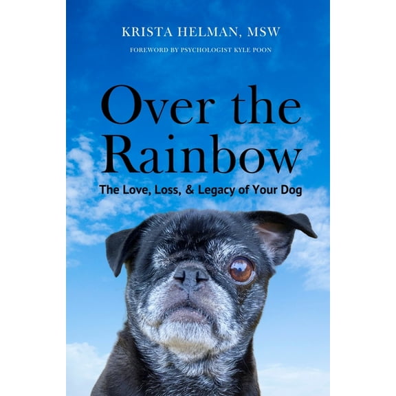 Over the Rainbow: The Love, Loss, & Legacy of Your Dog, (Paperback)