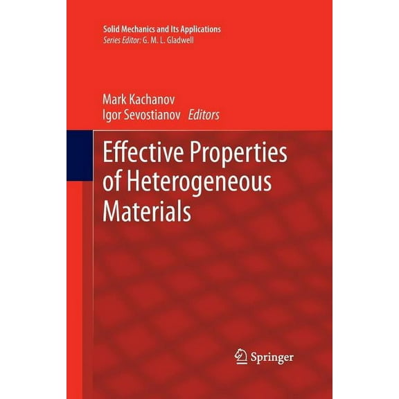 Solid Mechanics and Its Applications Effective Properties of Heterogeneous Materials, Book 193, (Paperback)