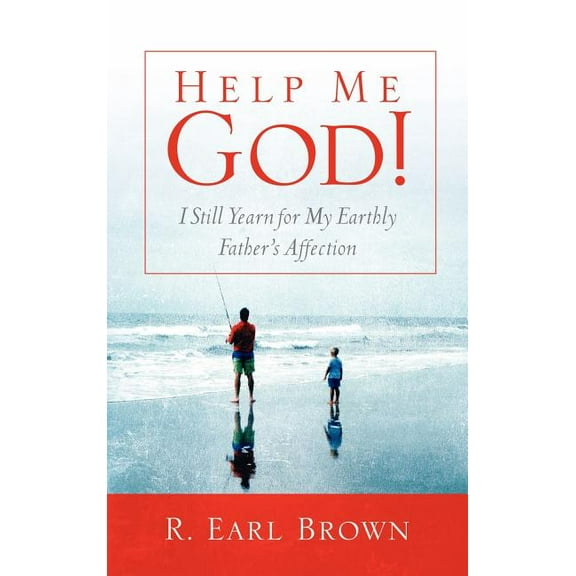 Help Me God! I Still Yearn for My Earthly Father's Affection, (Hardcover)