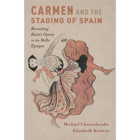 Pre-Owned Currents in Latin American and Iberian M Carmen and the Staging of Spain: Recasting Bizet's Opera in the Belle Epoque, (Hardcover)