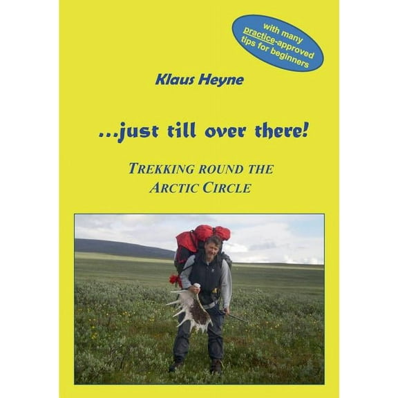 ...just till over there!: Trekking round the Arctic Circle in Swedish Lapland, (Paperback)