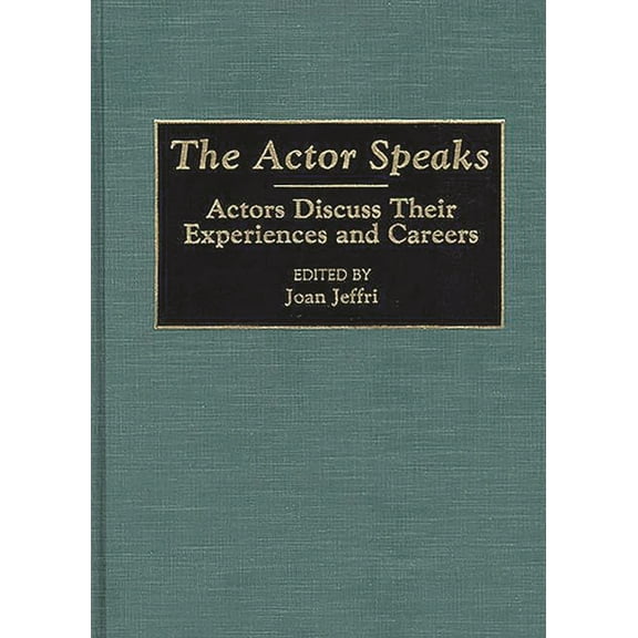 Contributions in Drama and Theatre Studi The Actor Speaks: Actors Discuss Their Experiences and Careers, (Hardcover)