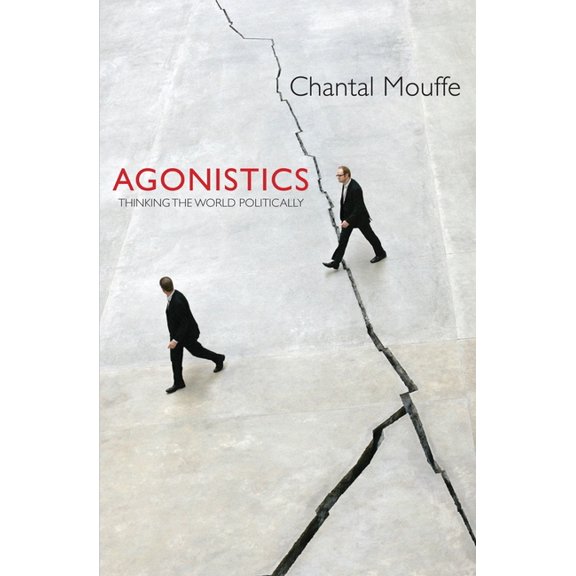 Agonistics: Thinking the World Politically, (Paperback)