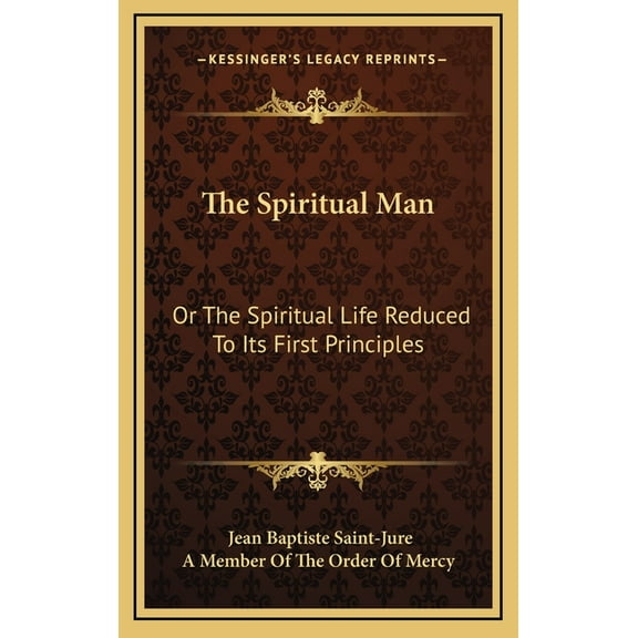 The Spiritual Man: Or The Spiritual Life Reduced To Its First Principles, (Hardcover)