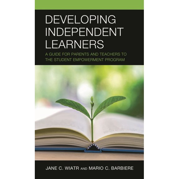 Developing Independent Learners: A Guide for Parents and Teachers to the Student Empowerment Program, (Paperback)