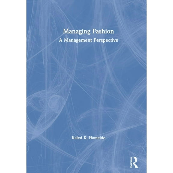 Managing Fashion: A Management Perspective, (Hardcover)