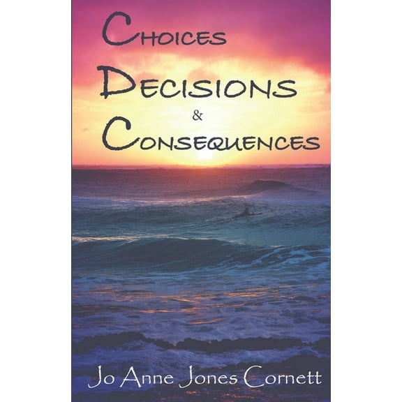 Choices, Decisions & Consequences (Paperback)
