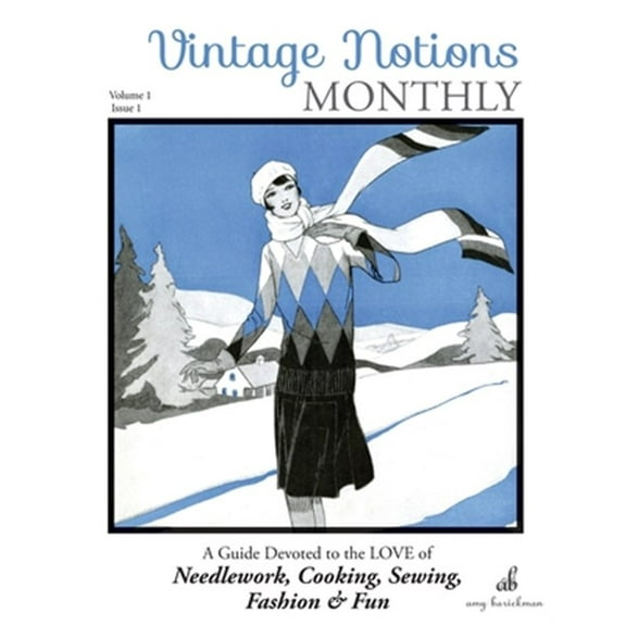 Vintage Notions Monthly - Issue 1: A Guide Devoted to the Love of Needlework, Cooking, Sewing, Fashion & Fun
