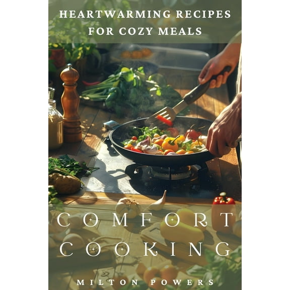 Comfort Cooking: Heartwarming Recipes for Cozy Meals, (Paperback)