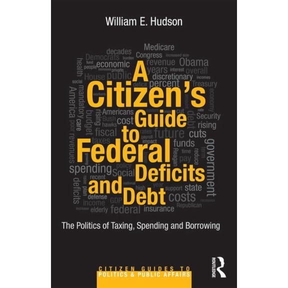 Citizen Guides to Politics and Public Af A Citizen's Guide to Deficits and Debt, (Paperback)