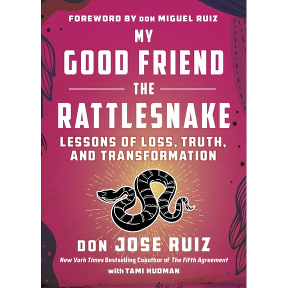 Shamanic Wisdom My Good Friend the Rattlesnake: Lessons of Loss, Truth, and Transformation, (Paperback)