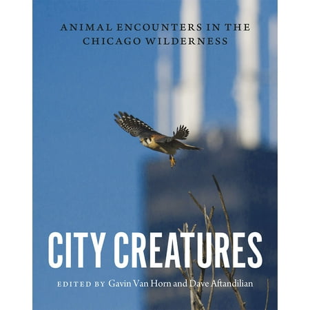 Wilderness Animal - City Creatures: Animal Encounters in the Chicago Wilderness