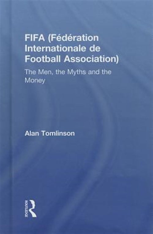 Pre-Owned FIFA (Fédération Internationale de Football Association): The Men, the Myths and the Money, (Hardcover)