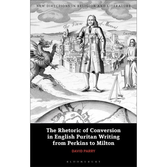 New Directions in Religion and Literatur The Rhetoric of Conversion in English Puritan Writing from Perkins to Milton, (Hardcover)