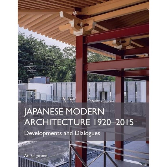 Japanese Modern Architecture 1920-2015 : Developments and Dialogues (Hardcover)