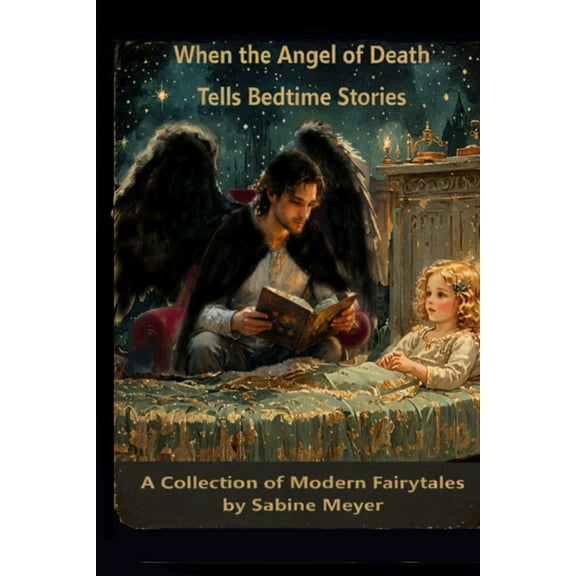 When the Angel of Death Tells Bedtime Stories: A Collection of Modern Fairytales, (Paperback)
