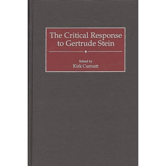 Critical Responses in Arts and Letters The Critical Response to Gertrude Stein, Book 36, (Hardcover)