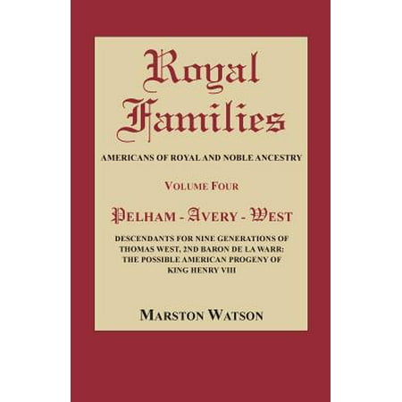 - Royal Families : Americans of Royal and Noble Ancestry, Volume Four: Pelham-Avery-West: Descendants for Nine Generations of Thomas West, 2nd Baron de la Warr: The Possible American Progeny of King Henry VIII