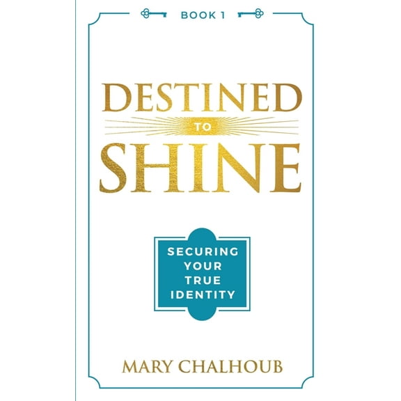 Destined to Shine Destined to Shine: Securing Your True Identity, Book 1, (Paperback)
