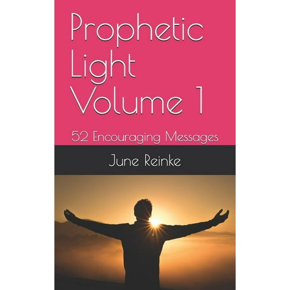 Prophetic Light Volume 1: 52 Encouraging Messages (Paperback)