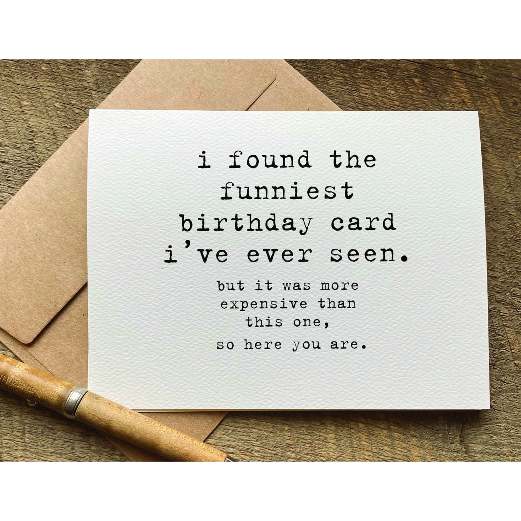 Funny Birthday Card – I Found the Funniest Birthday Card I ve Ever Seen – Blank Inside Envelope Included – Perfect for Friends and Family Birthdays