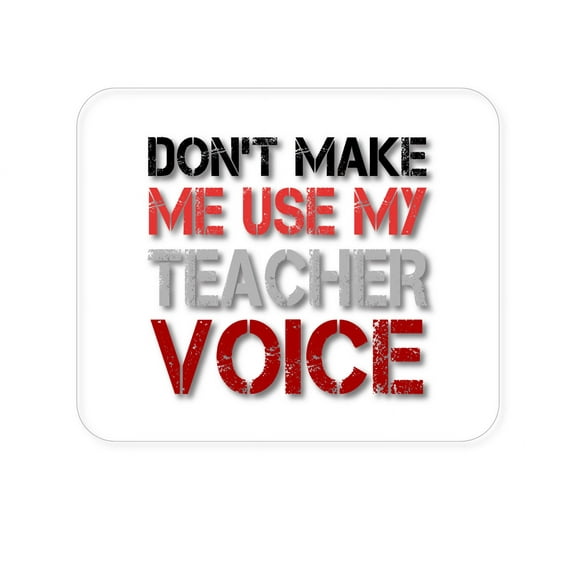 DistinctInk Mouse Pad - 1/4" Foam Rubber - Don't Make Me Use My Teacher Voice
