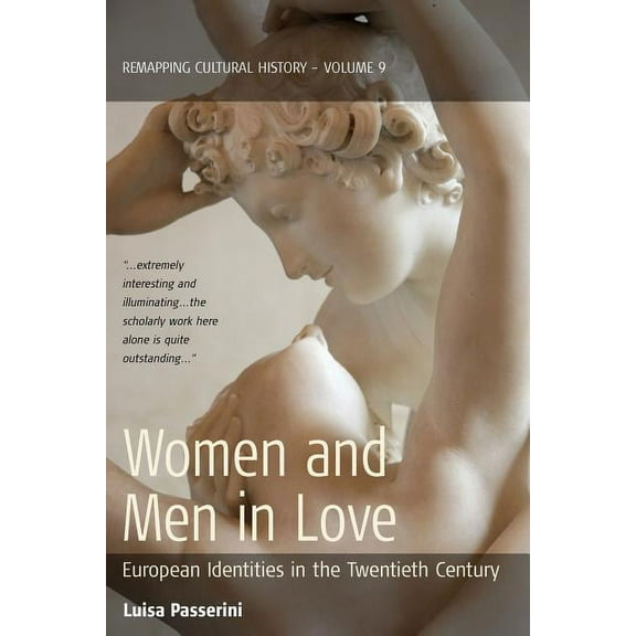 Remapping Cultural History Women and Men in Love: European Identities in the Twentieth Century, Book 9, (Paperback)