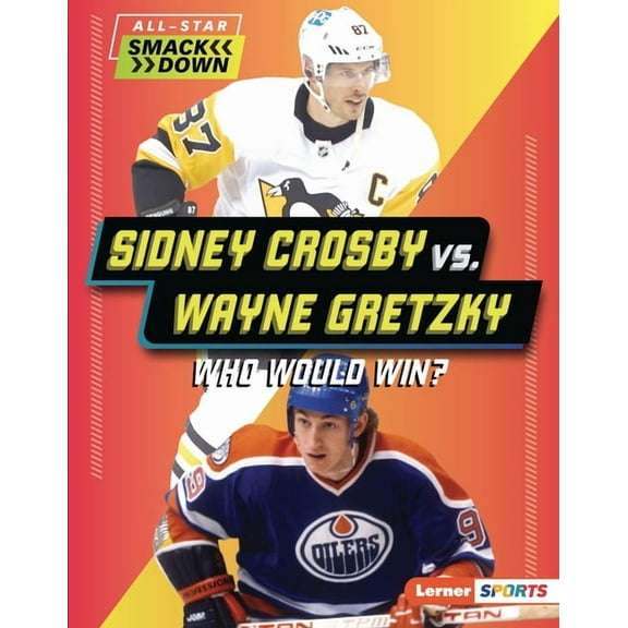 All-Star Smackdown (Lerner (Tm) Sports) Sidney Crosby vs. Wayne Gretzky: Who Would Win?, (Hardcover)