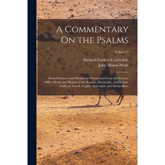 A Commentary On the Psalms: From Primitive and Mediaeval Writers and From the Various Office-Books and Hymns of the Roman, Mozarabic, Ambrosian, Galli