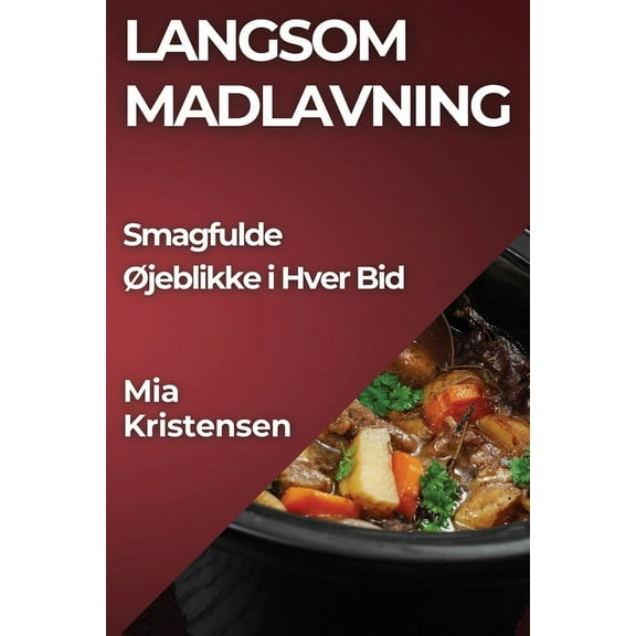 Langsom Madlavning: Smagfulde Ãjeblikke i Hver Bid, (Paperback)