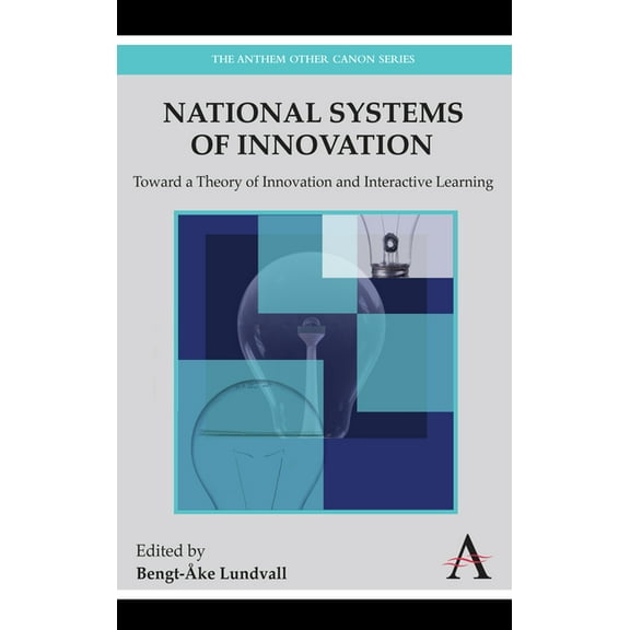 National Systems of Innovation: Toward a Theory of Innovation and Interactive Learning, (Hardcover)