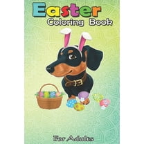 Easter Coloring Book For Adults: Happy Dachshund Easter Bunny Egg Gift for Kids A Happy Easter Coloring Book For Teens & Adults - Great Gifts with Fun