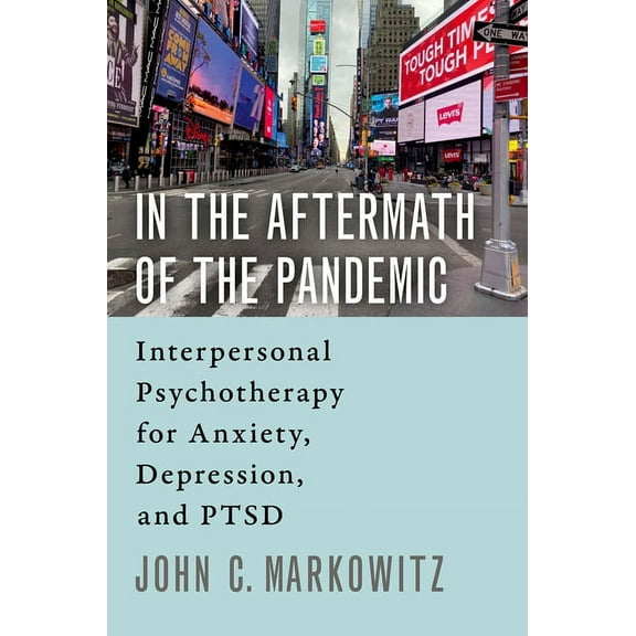 In the Aftermath of the Pandemic: Interpersonal Psychotherapy for Anxiety, Depression, and Ptsd, (Paperback)